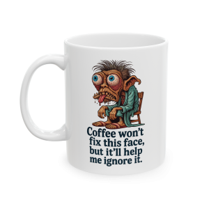 11oz Coffee Won’t Fix This Face – But It’ll Help Me Ignore It Mug